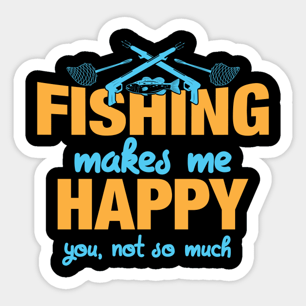 Fishing Makes Me Happy You Not So Much Sticker by ckandrus